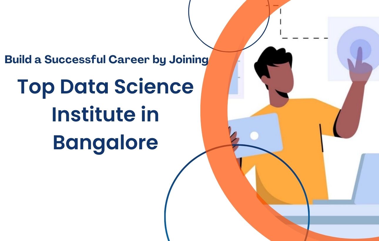 Build a Successful Career by Joining Top Data Science Institute in Bangalore