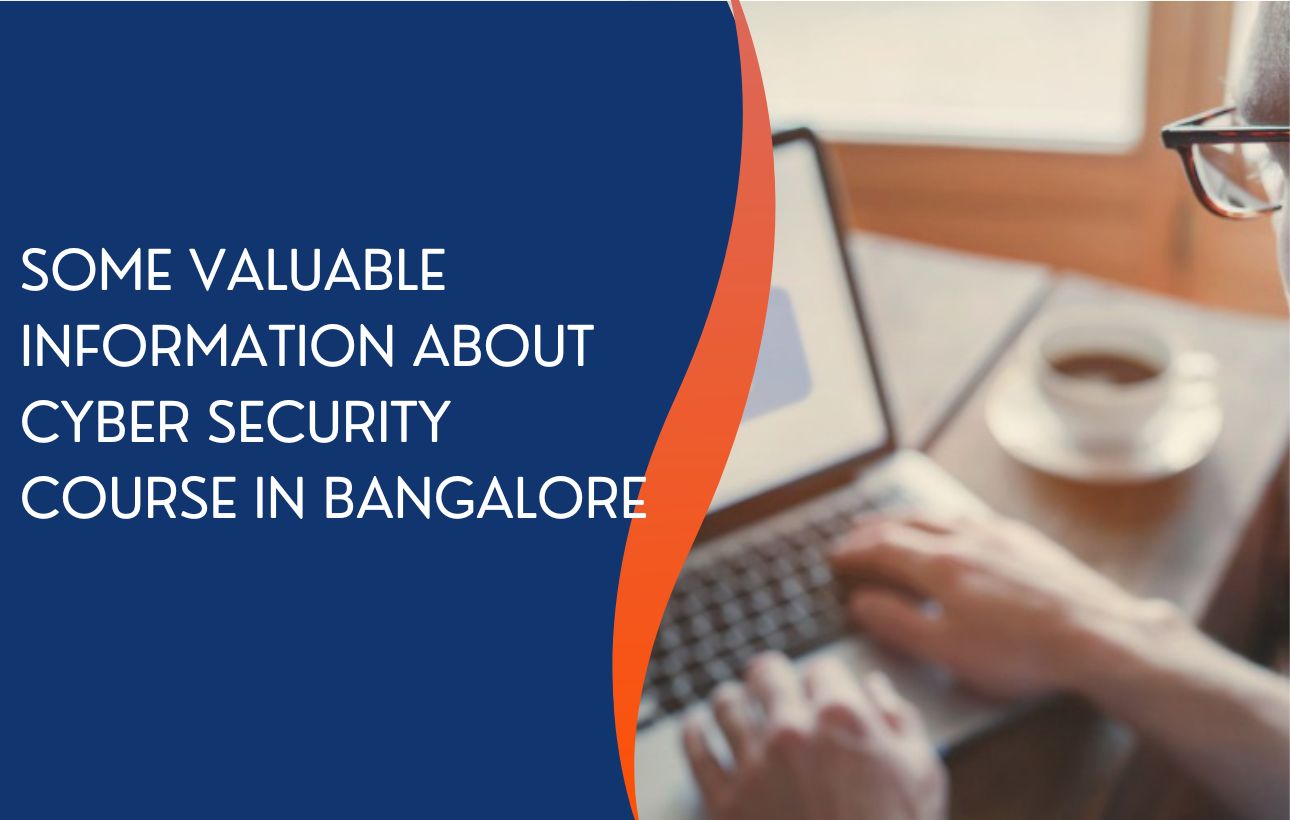 Some Valuable Information about Cyber Security Course in Bangalore