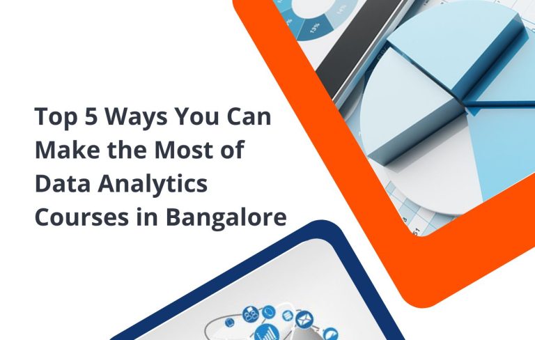 Top 5 Ways You Can Make the Most of Data Analytics Courses in Bangalore