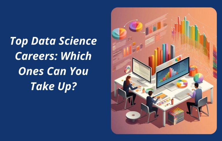 Top Data Science Careers: Which Ones Can You Take Up?