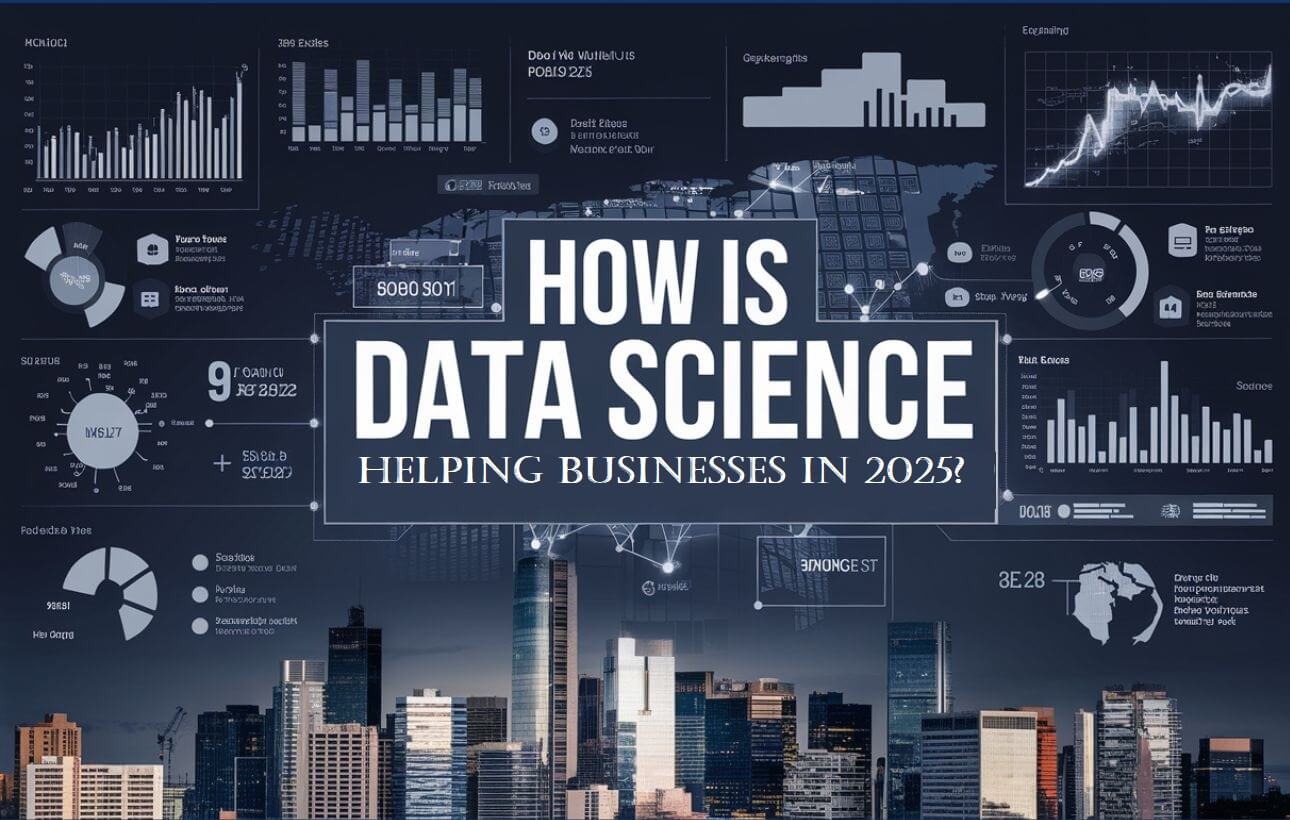 How is Data Science Helping Businesses in 2025