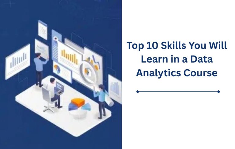 Top 10 Skills You Will Learn in a Data Analytics Course