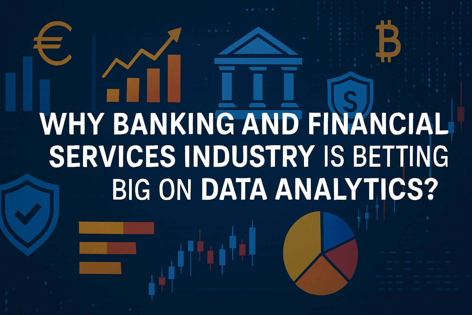 Why Banking and Financial Services Industry Is Betting Big on Data Analytics