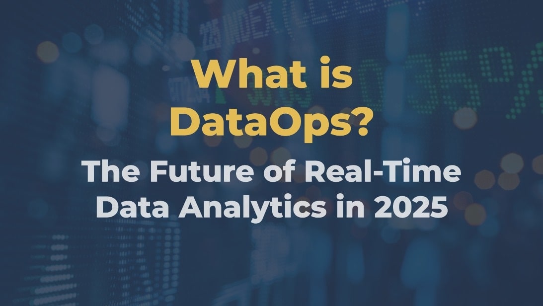 DataOps The Future of Real Time Data Analytics in 2025