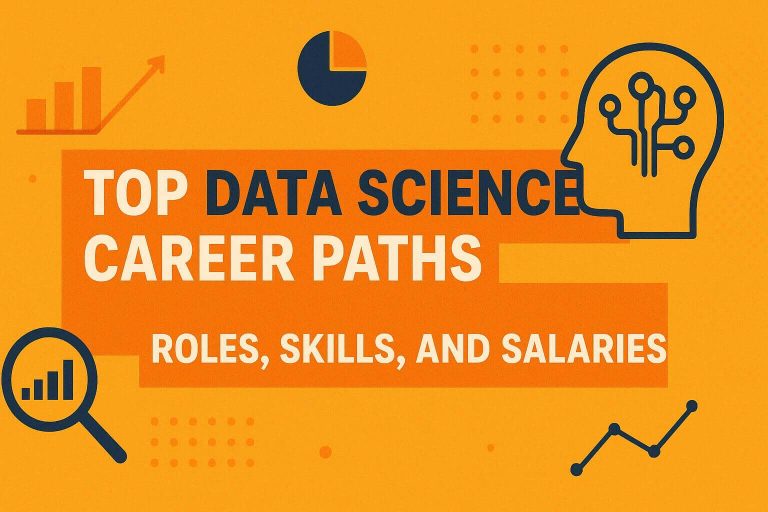 Top Data Science Career Paths in 2025: Roles, Skills, and Salaries