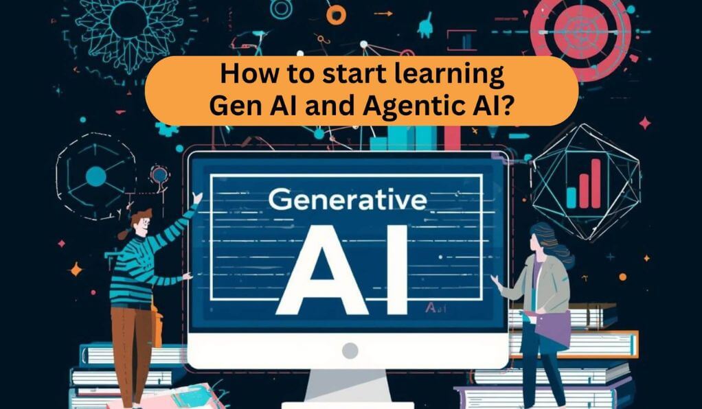 How to start learning Gen AI and Agentic AI