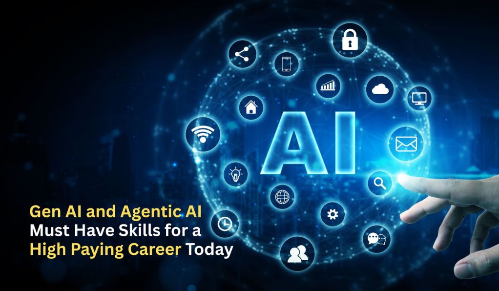 Gen AI and Agentic AI Must Have Skills for a High Paying Career Today