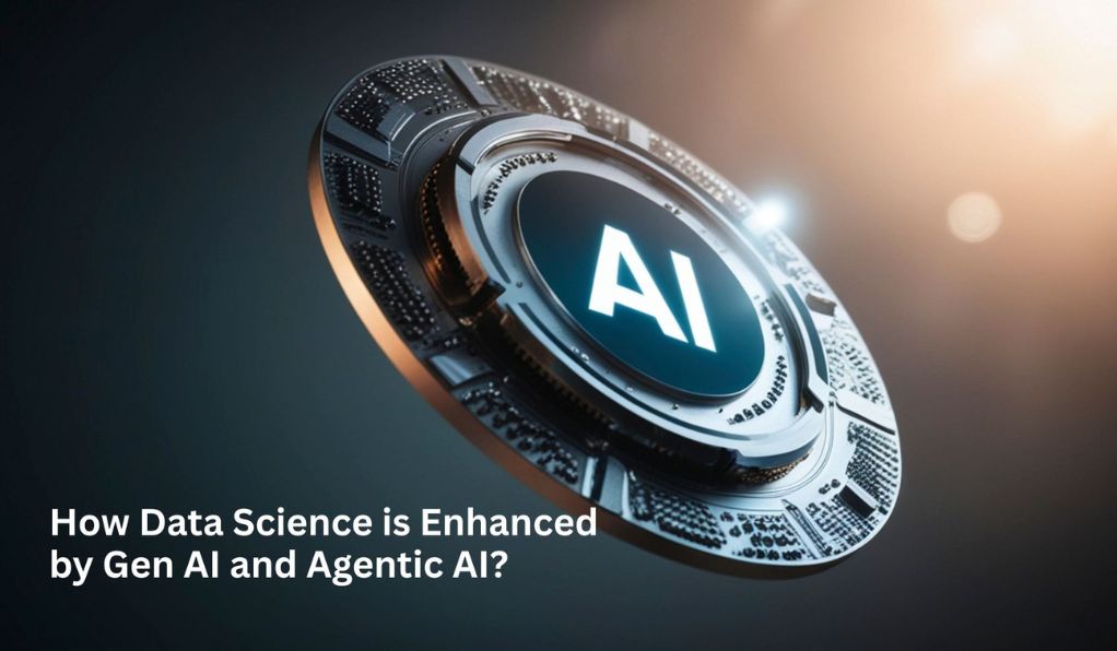 How Data Science is enhanced by Gen AI and Agentic AI?