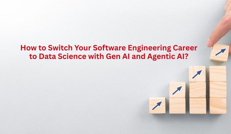 Switch Your Software Engineering Career to Data Science with Gen AI and Agentic AI?