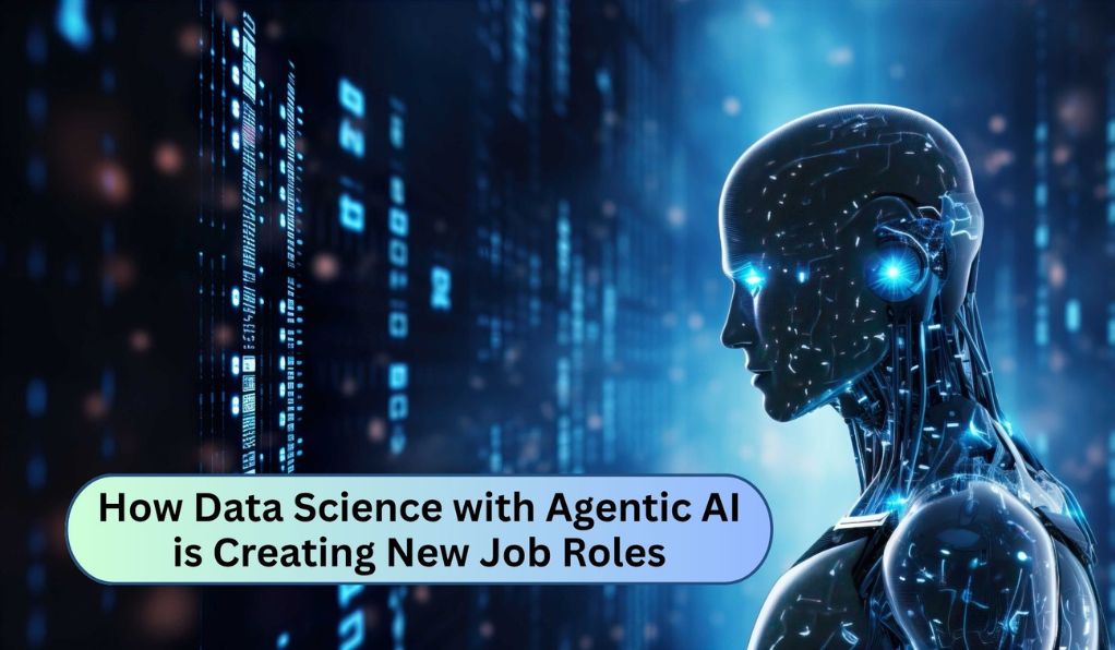 How Data Science with Agentic AI is Creating New Job Roles